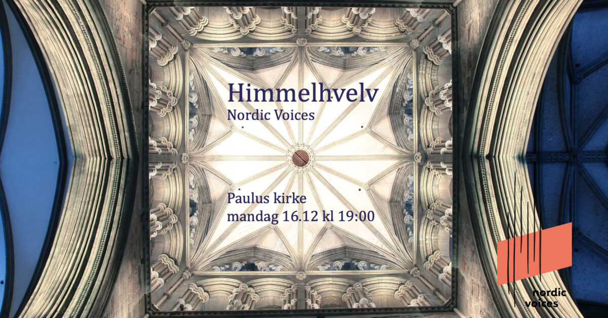 Himmelhvelv Nordic Voices Paulus kirke mandag 16.12 kl 19:00